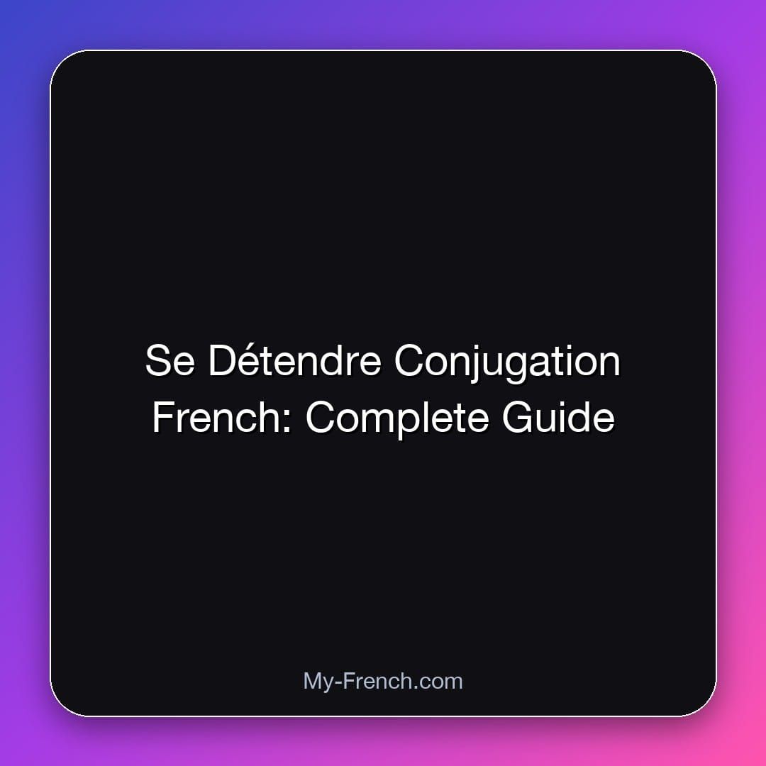 Se Détendre Conjugation French: Complete Guide