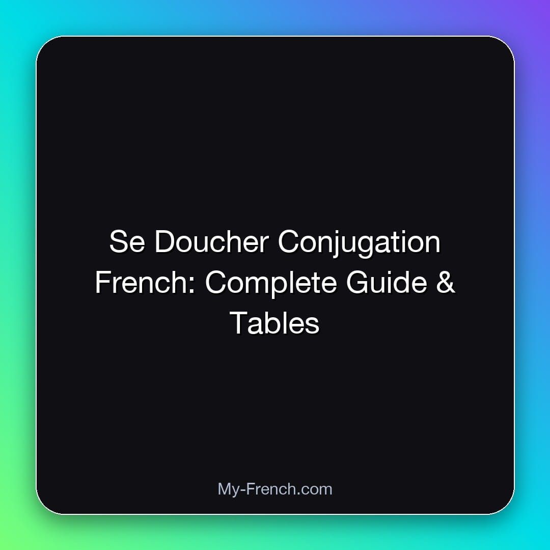 Se Doucher Conjugation French: Complete Guide & Tables