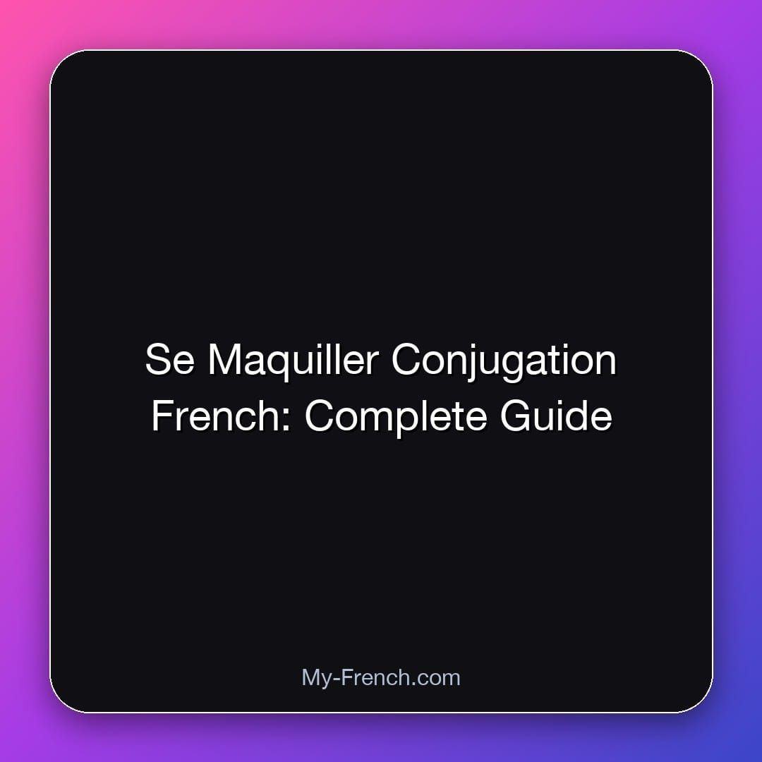 Se Maquiller Conjugation French: Complete Guide