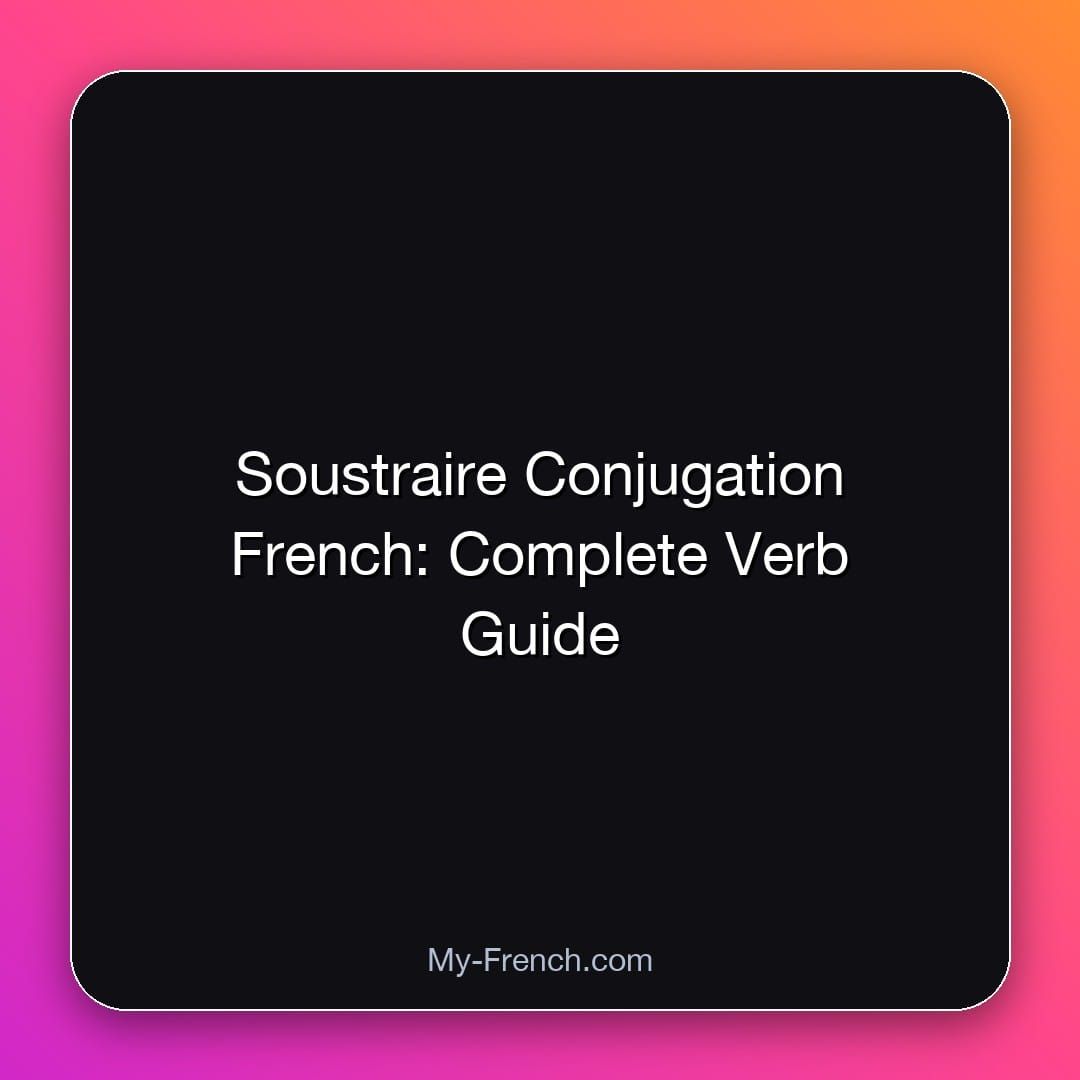 Soustraire Conjugation French: Complete Verb Guide