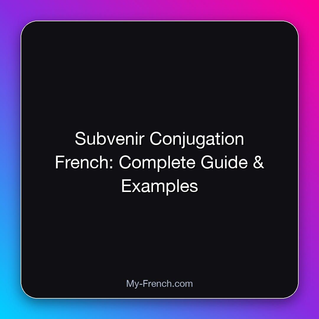 Subvenir Conjugation French: Complete Guide & Examples