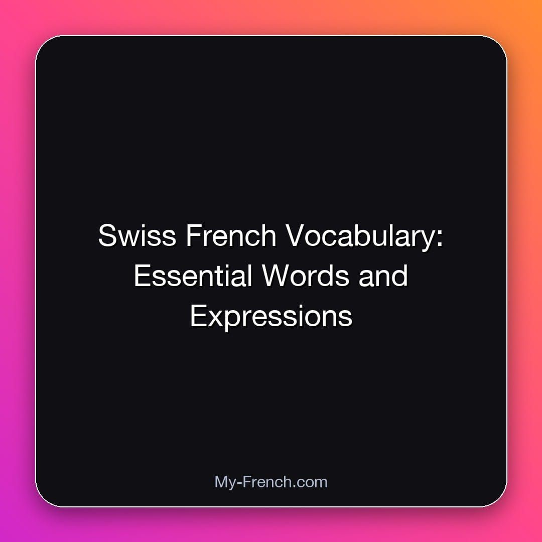 Swiss French Vocabulary: Essential Words and Expressions