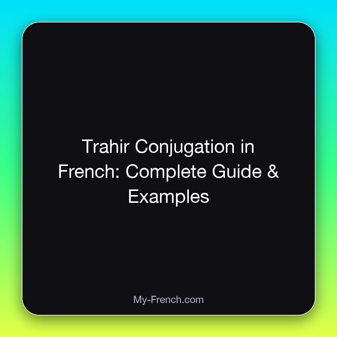 Trahir Conjugation in French: Complete Guide & Examples