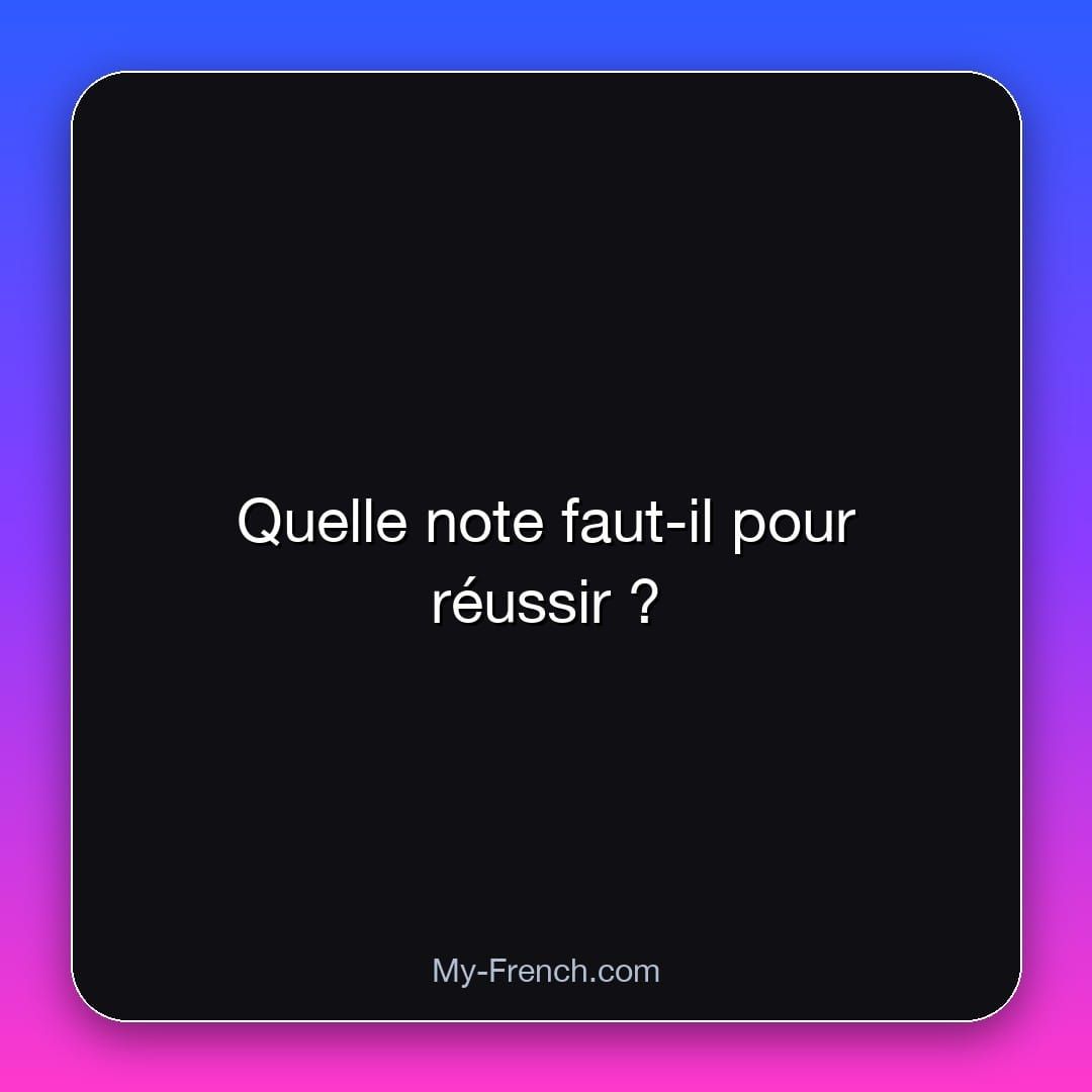Quelle note faut-il pour réussir ?