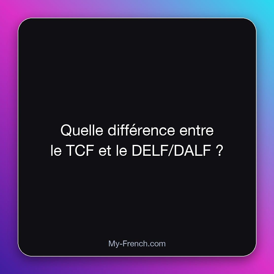 Quelle différence entre le TCF et le DELF/DALF ?