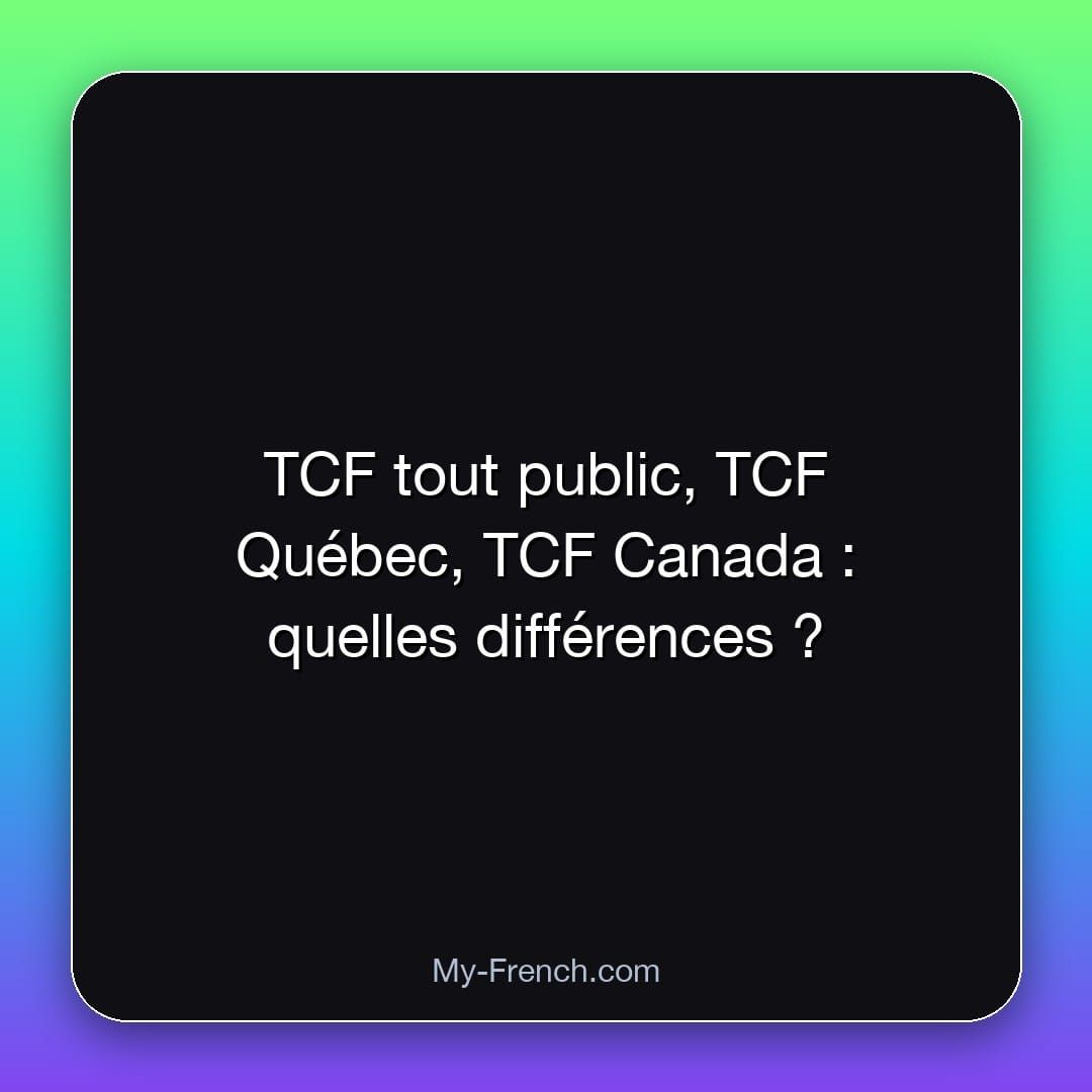 TCF tout public, TCF Québec, TCF Canada : quelles différences ?