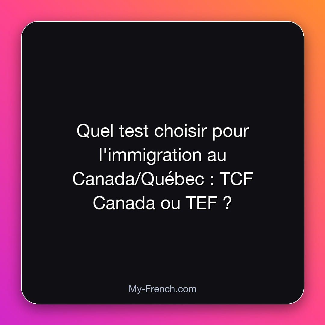 Quel test choisir pour l'immigration au Canada/Québec : TCF Canada ou TEF ?