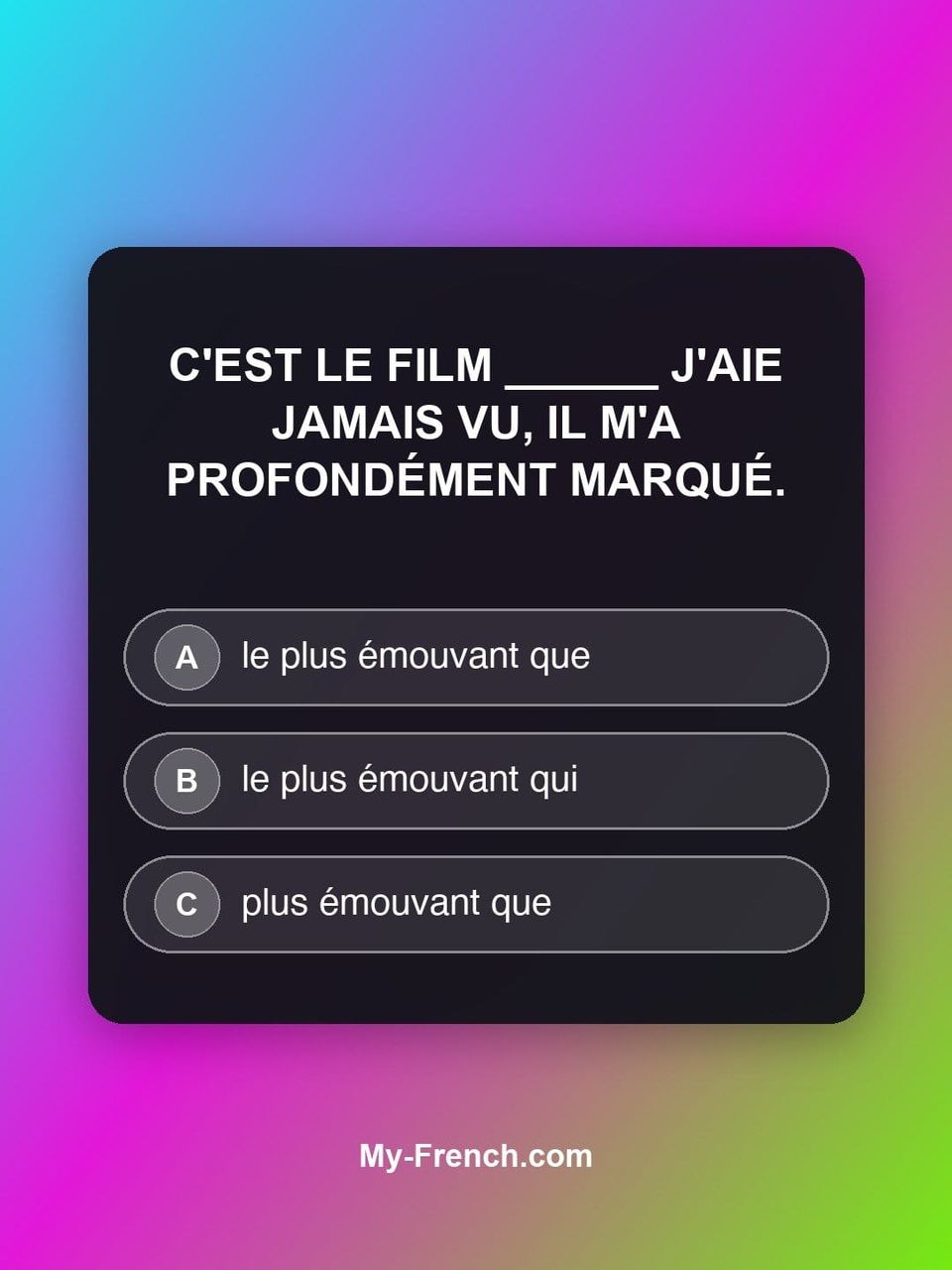 Quiz de français — Niveau B2 : C'est le film ______ j'aie jamais vu, il m'a profondément marqué.
