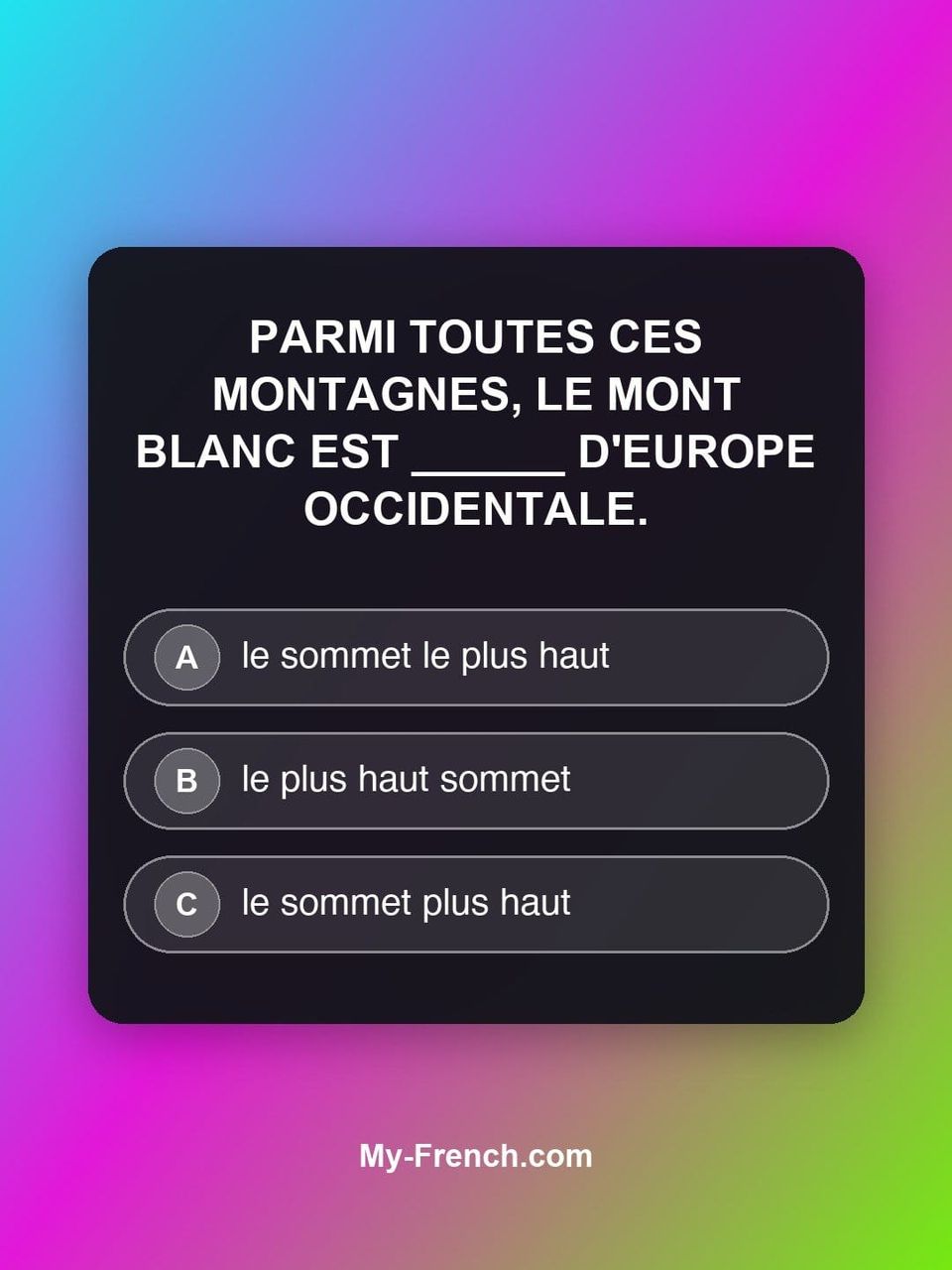 Quiz de français — Niveau B2 : Parmi toutes ces montagnes, le mont Blanc est ______ d'Europe occident