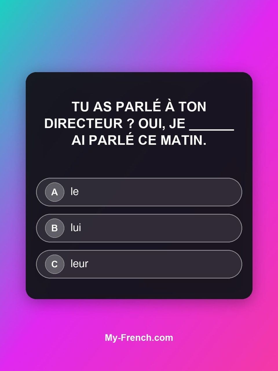 Quiz de français — Niveau B1 : Tu as parlé à ton directeur ? Oui, je ______ ai parlé ce matin.
