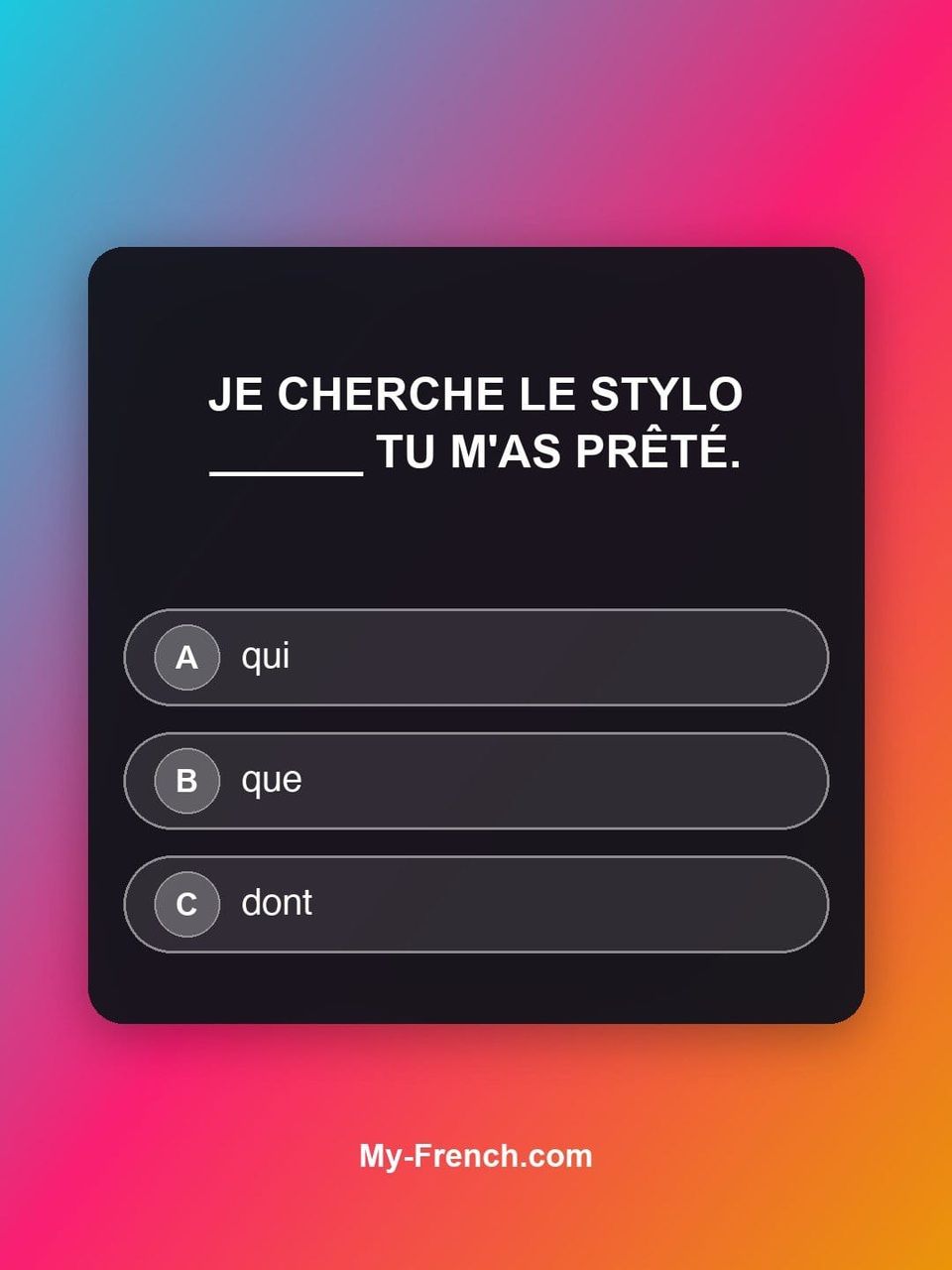 Quiz de français — Niveau A2 : Je cherche le stylo ______ tu m'as prêté.