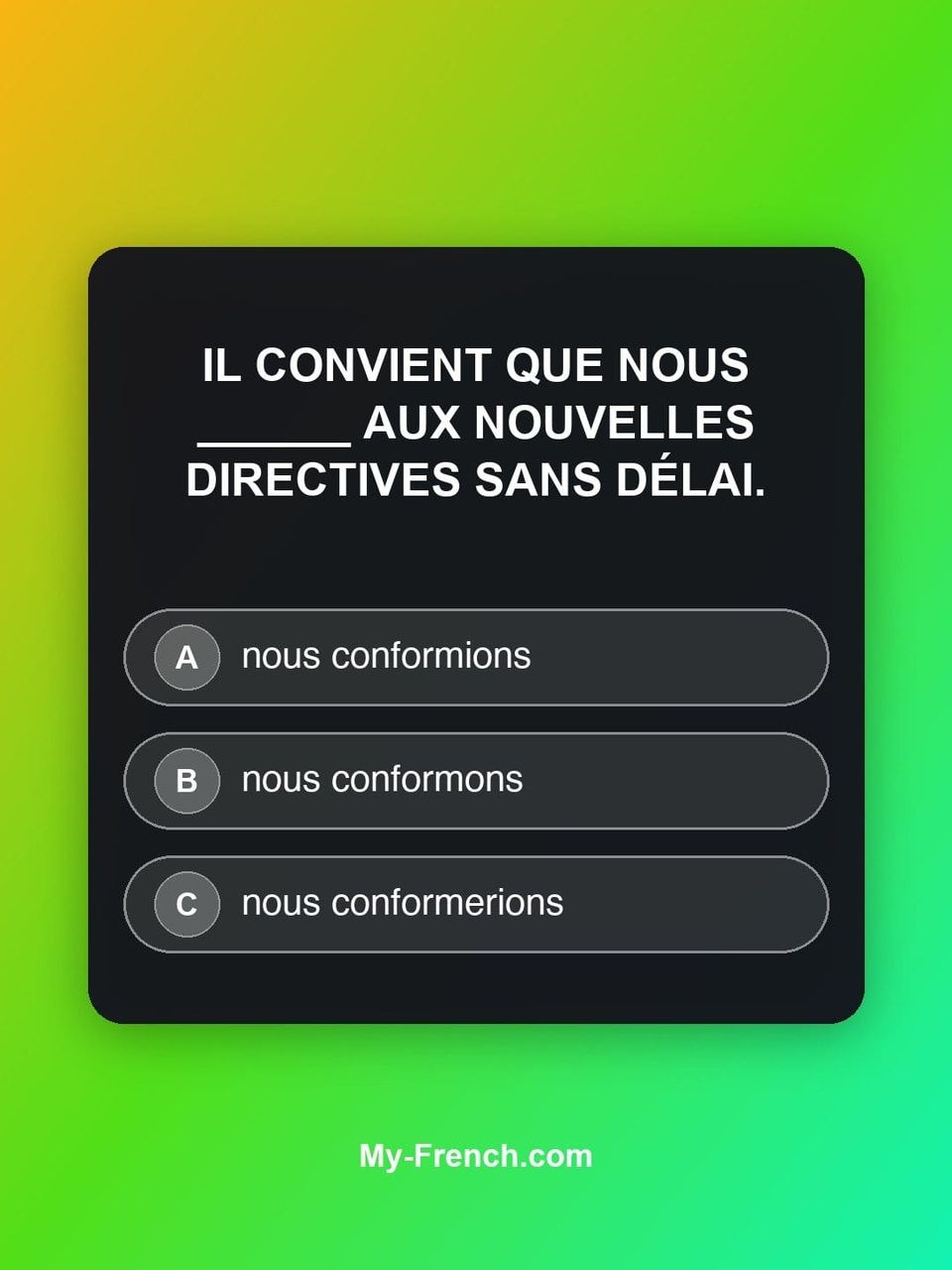 Quiz de français — Niveau C1 : Il convient que nous ______ aux nouvelles directives sans délai.