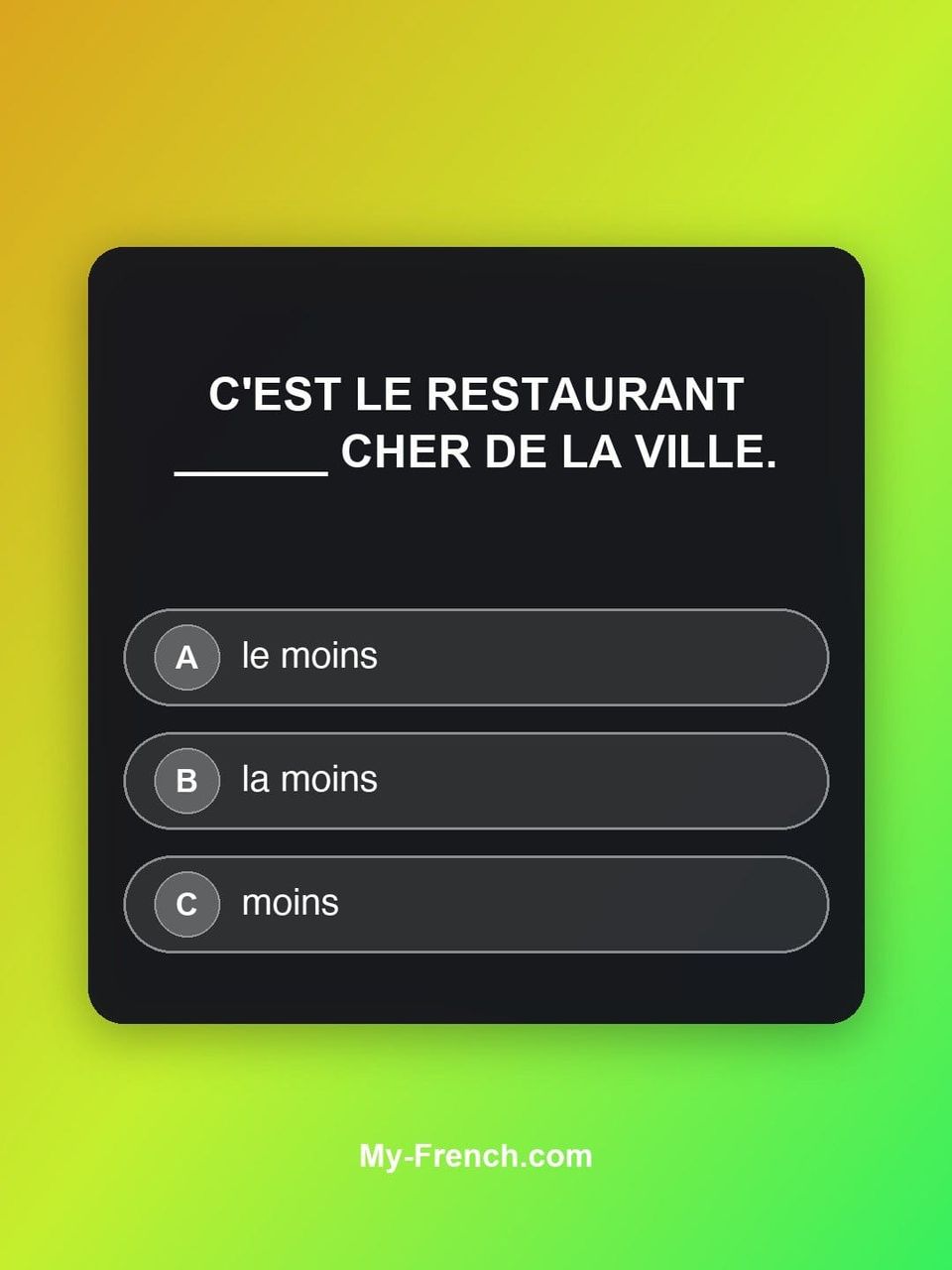 Quiz de français — Niveau A1 : C'est le restaurant ______ cher de la ville.