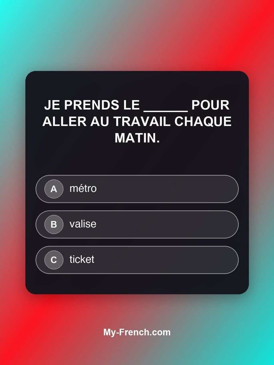 Quiz de français — Niveau A2 : Je prends le ______ pour aller au travail chaque matin.