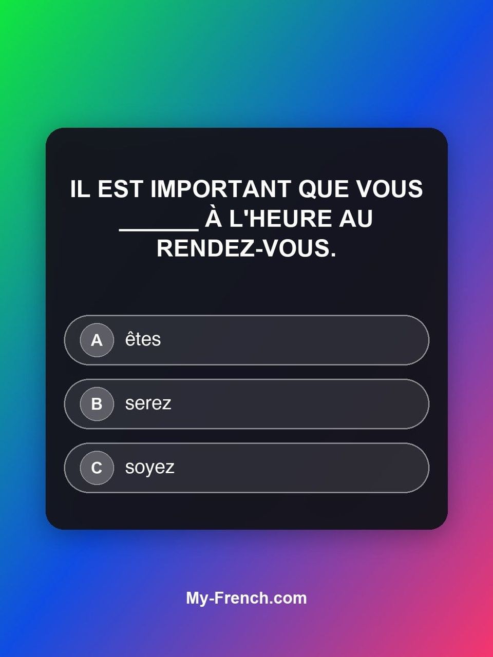 Quiz de français — Niveau B1 : Il est important que vous ______ à l'heure au rendez-vous.