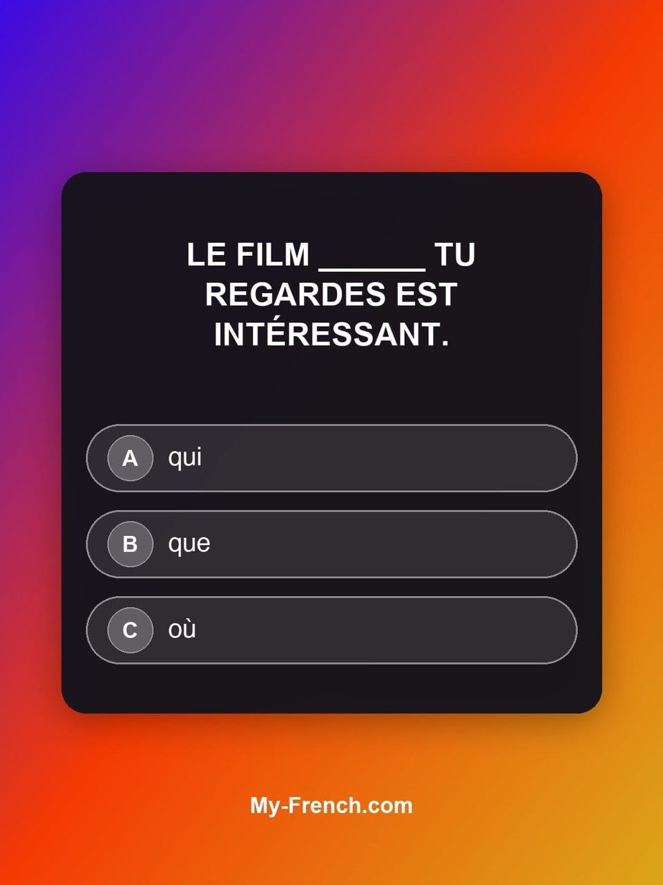 Quiz de français — Niveau A2 : Le film ______ tu regardes est intéressant.