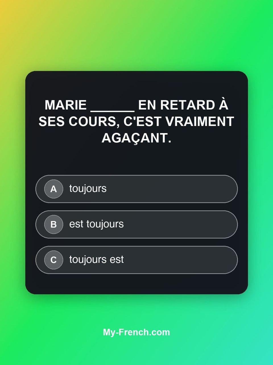 Quiz de français — Niveau B1 : Marie ______ en retard à ses cours, c'est vraiment agaçant.