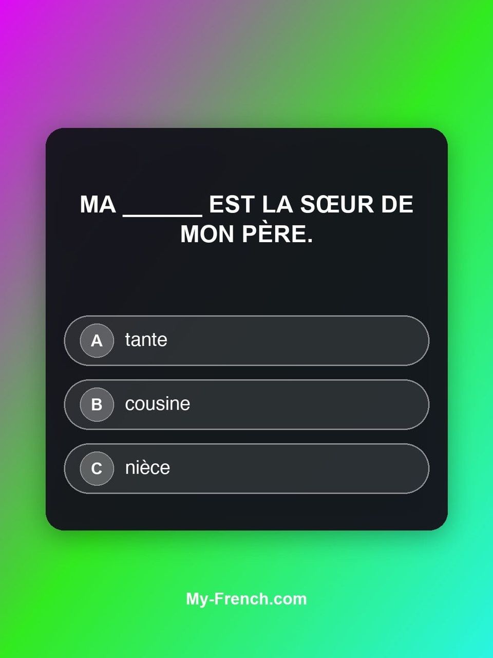 Quiz de français — Niveau A2 : Ma ______ est la sœur de mon père.