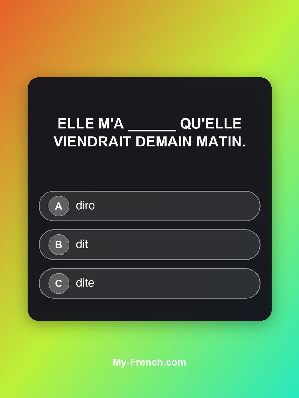 Quiz de français — Niveau B1 : Elle m'a ______ qu'elle viendrait demain matin.