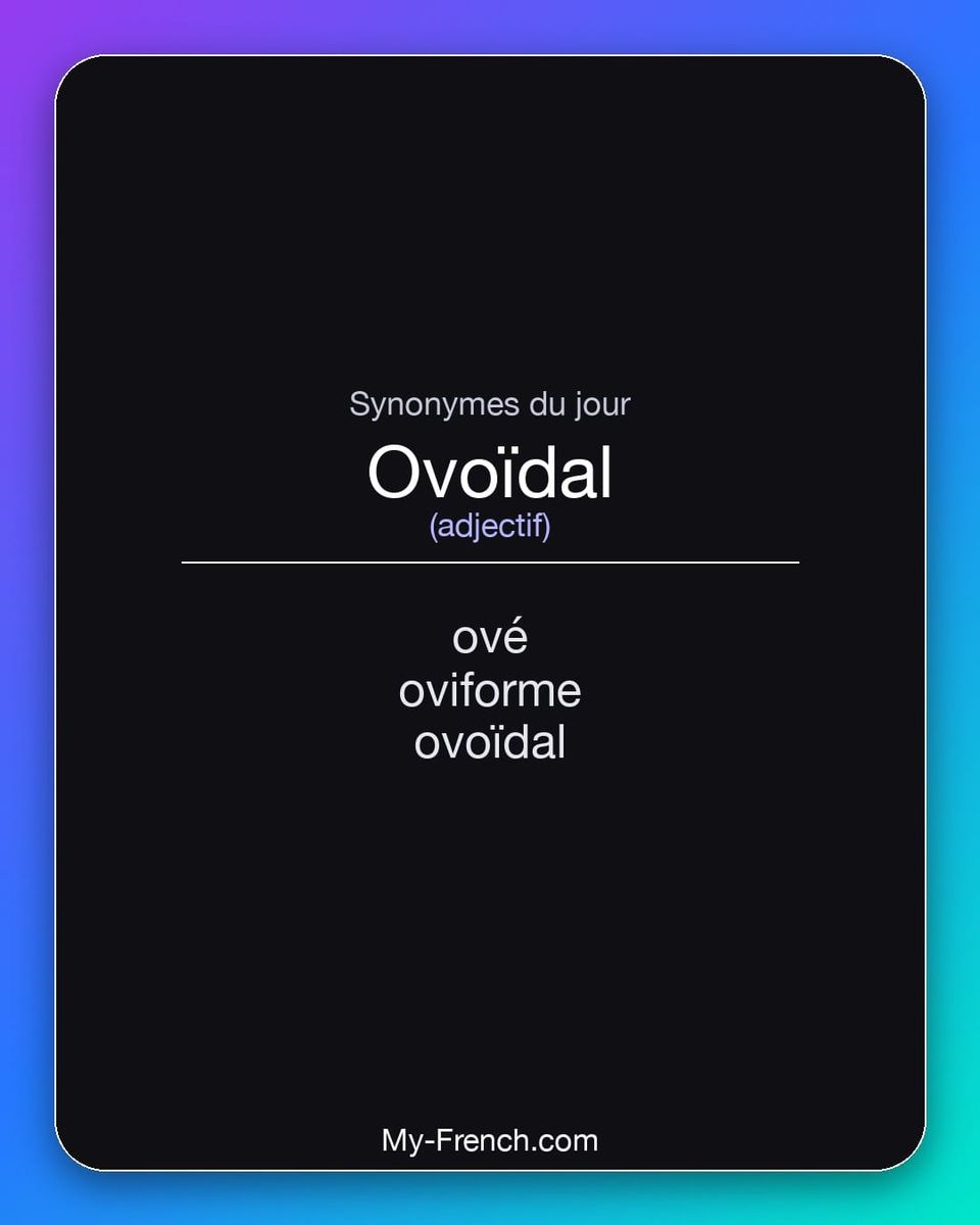 Synonymes de « ovoïdal »