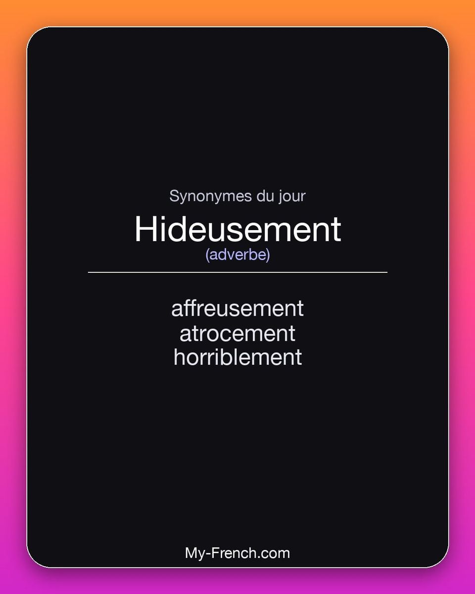 Synonymes de « hideusement »