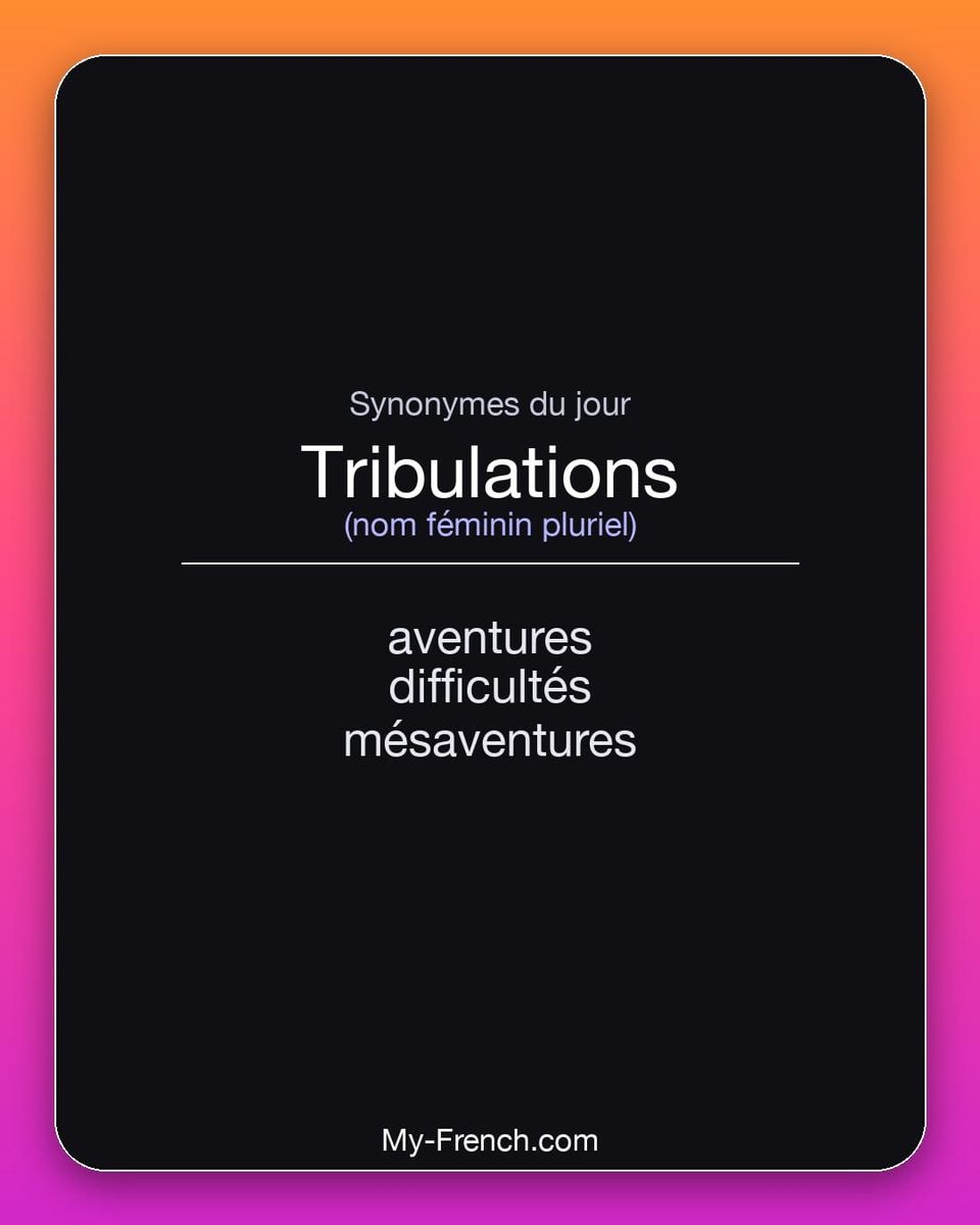 Synonymes de « tribulations »