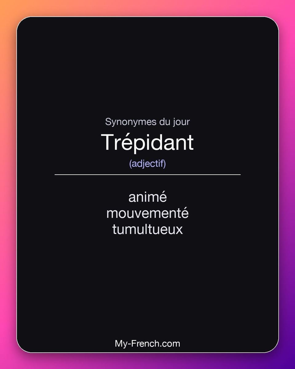 Synonymes de « trépidant »