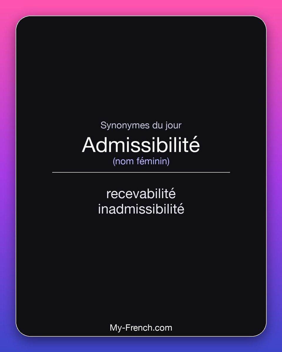 Synonymes de « admissibilité »