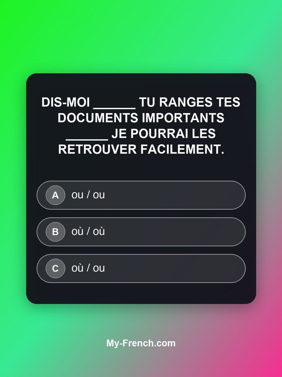 Quiz de français — Niveau B2 : Dis-moi ______ tu ranges tes documents importants ______ je pourrai le
