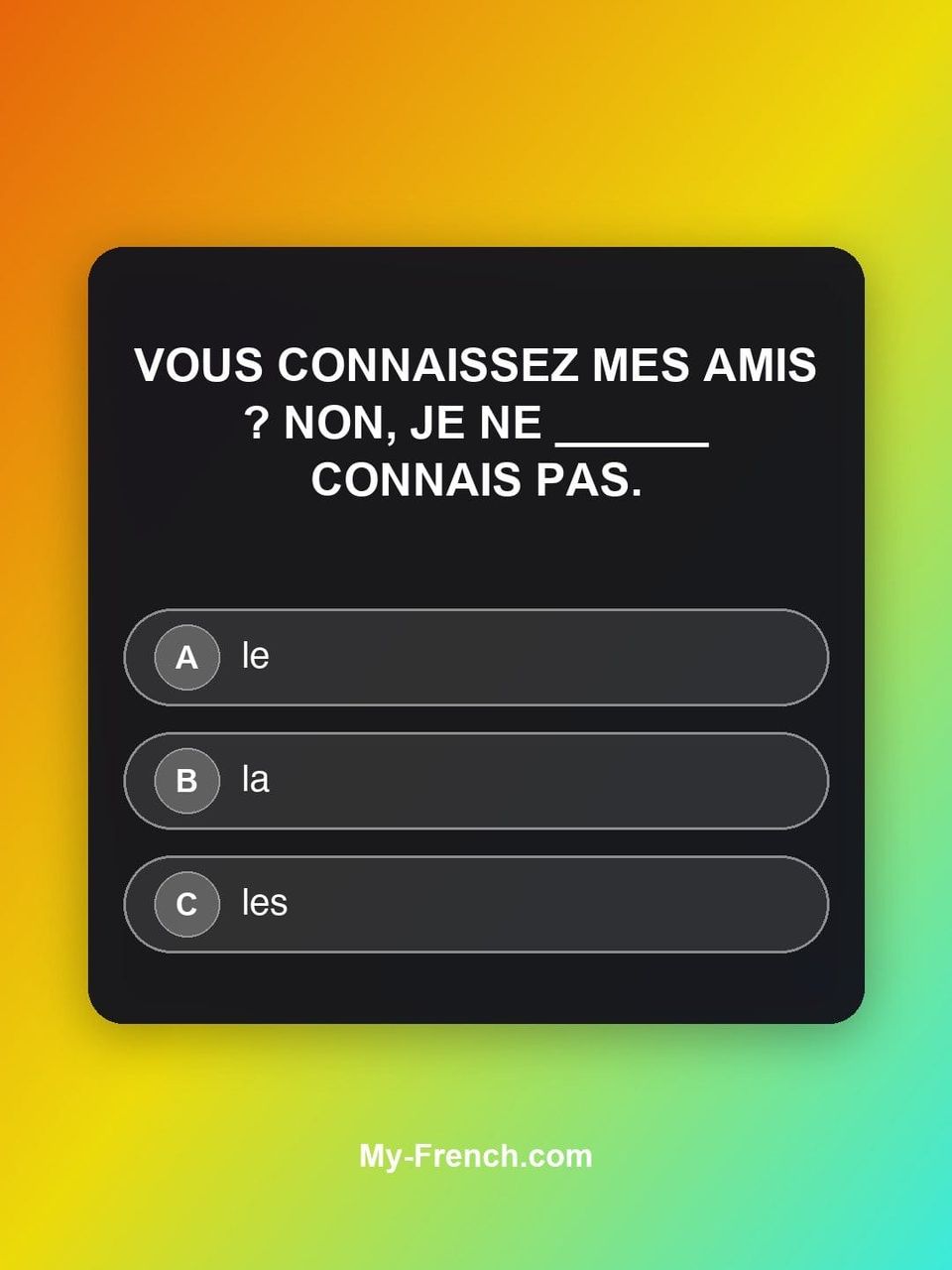 Quiz de français — Niveau A1 : Vous connaissez mes amis ? Non, je ne ______ connais pas.