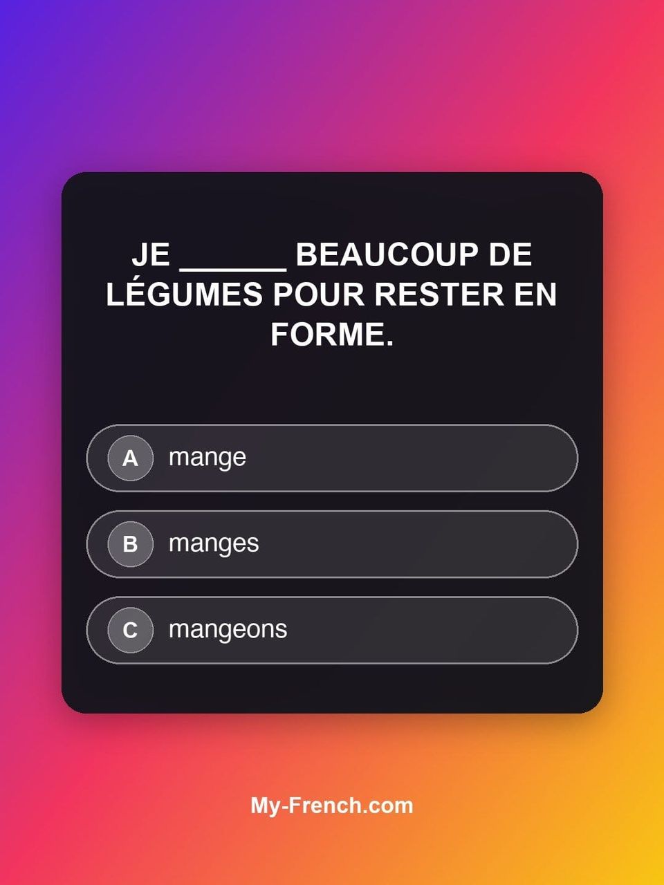 Quiz de français — Niveau B1 : Je ______ beaucoup de légumes pour rester en forme.