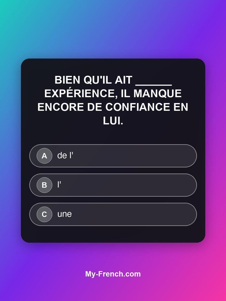 Quiz de français — Niveau B2 : Bien qu'il ait ______ expérience, il manque encore de confiance en lui