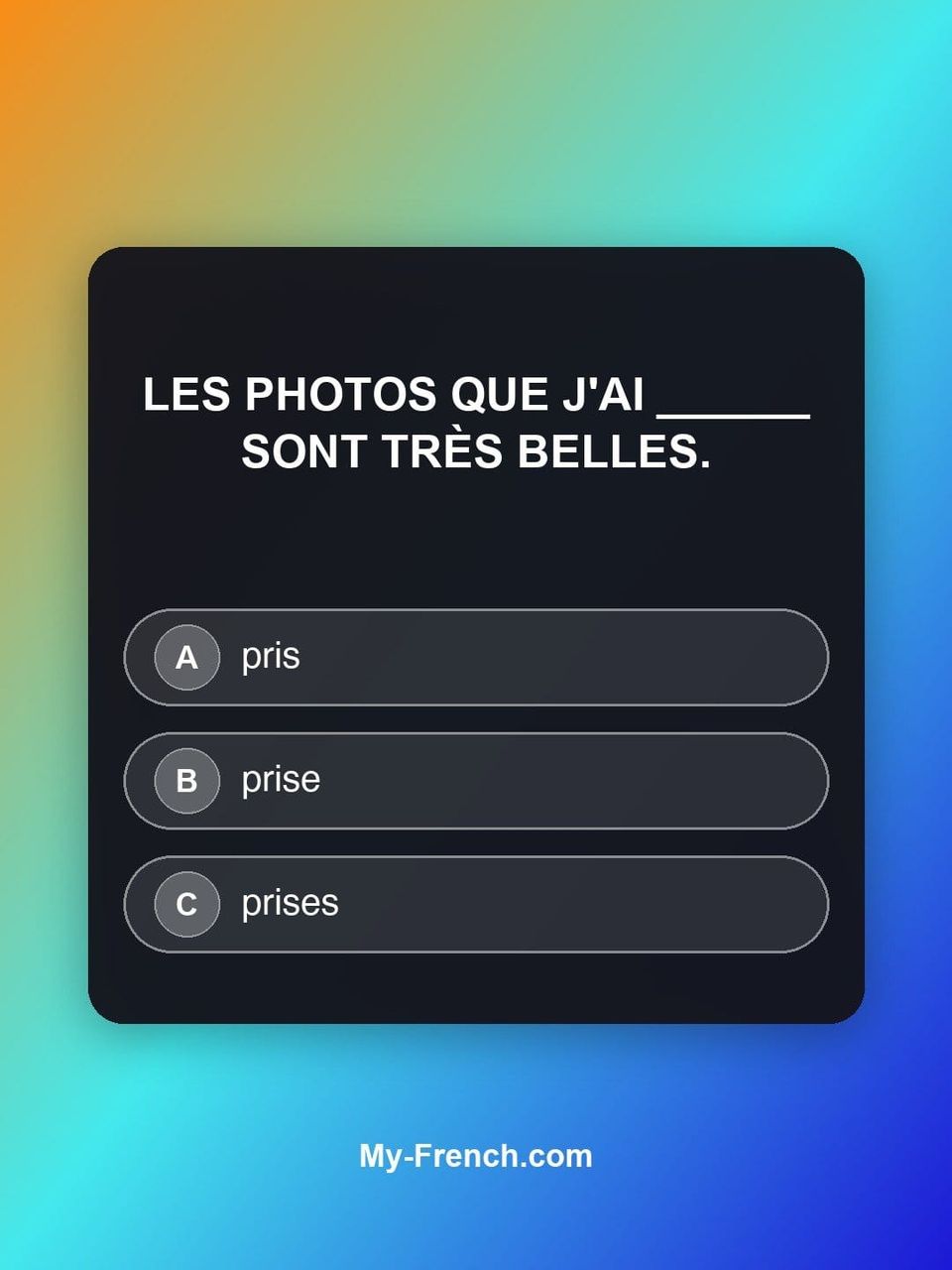 Quiz de français — Niveau A2 : Les photos que j'ai ______ sont très belles.