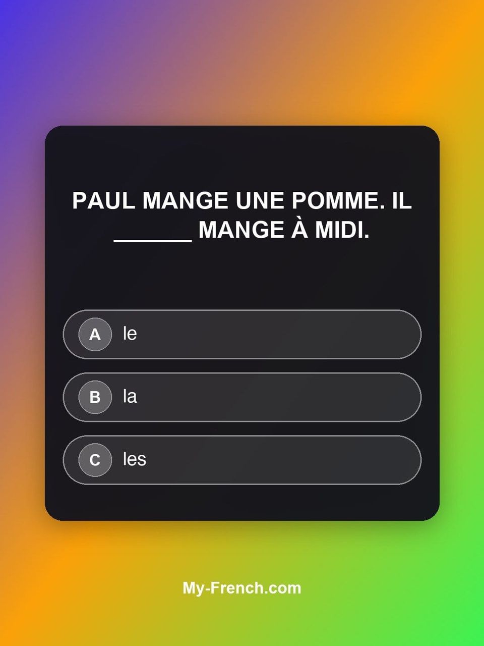 Quiz de français — Niveau A1 : Paul mange une pomme. Il ______ mange à midi.
