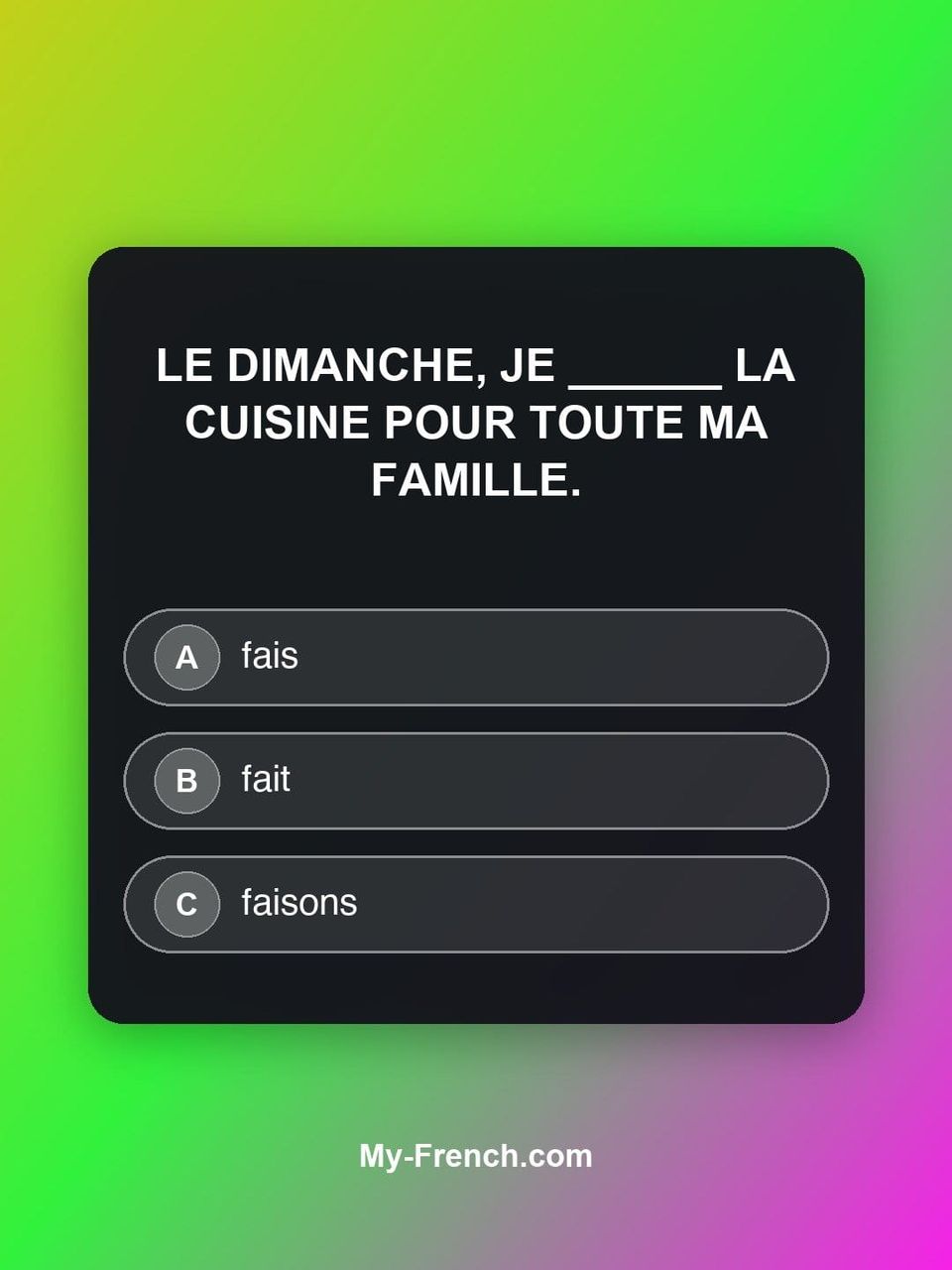 Quiz de français — Niveau A1 : Le dimanche, je ______ la cuisine pour toute ma famille.