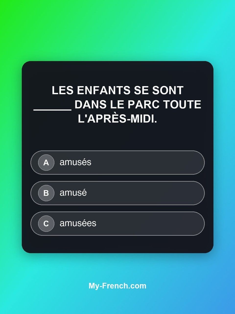 Quiz de français — Niveau B1 : Les enfants se sont ______ dans le parc toute l'après-midi.