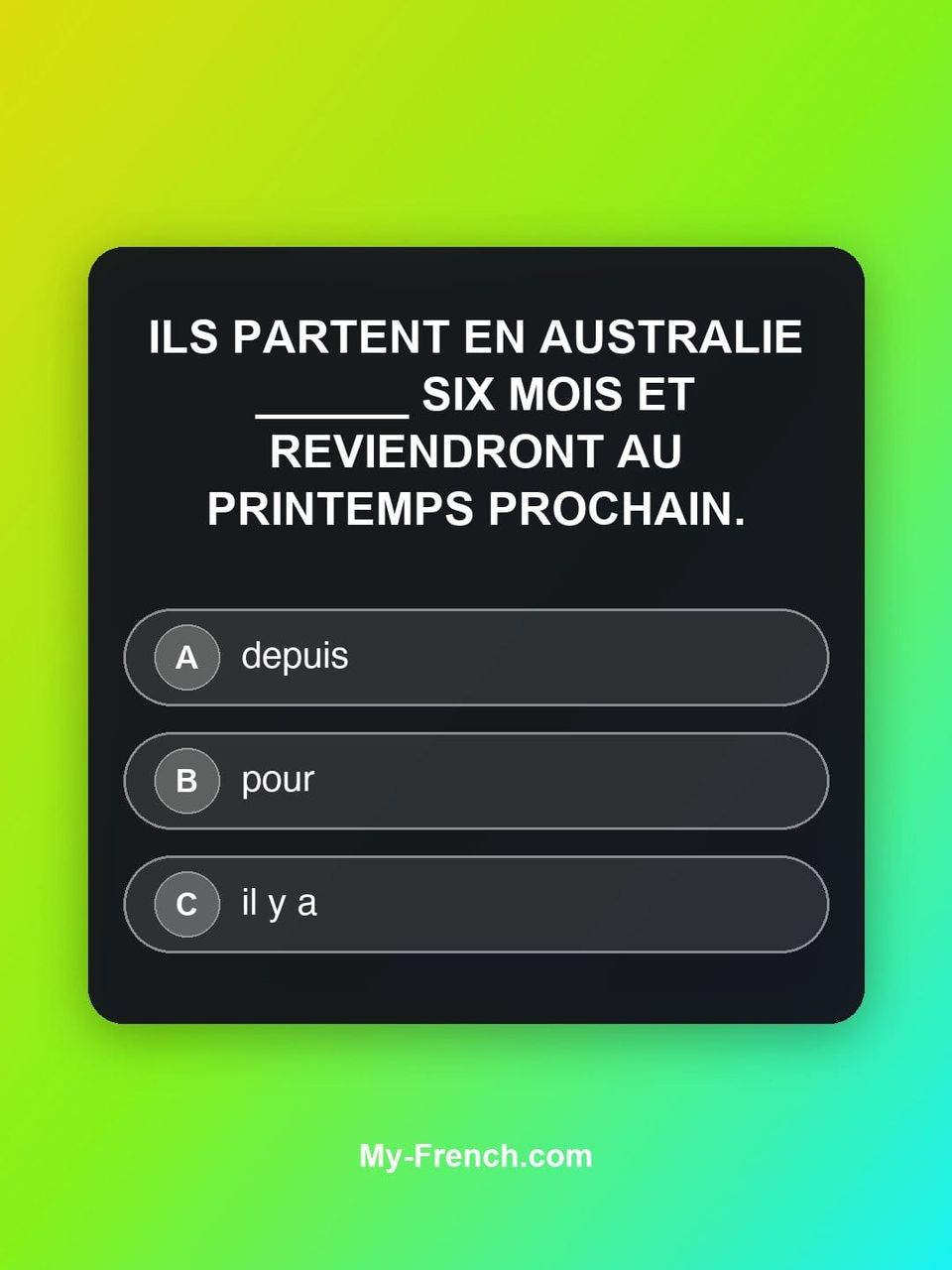 Quiz de français — Niveau B2 : Ils partent en Australie ______ six mois et reviendront au printemps p