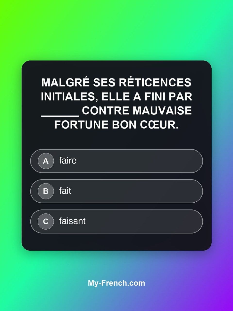 Quiz de français — Niveau C1 : Malgré ses réticences initiales, elle a fini par ______ contre mauvais