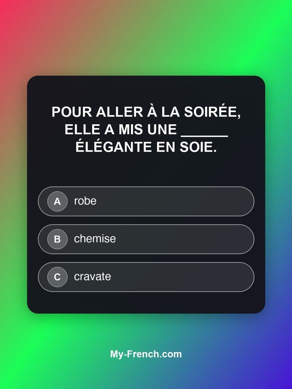 Quiz de français — Niveau B1 : Pour aller à la soirée, elle a mis une ______ élégante en soie.