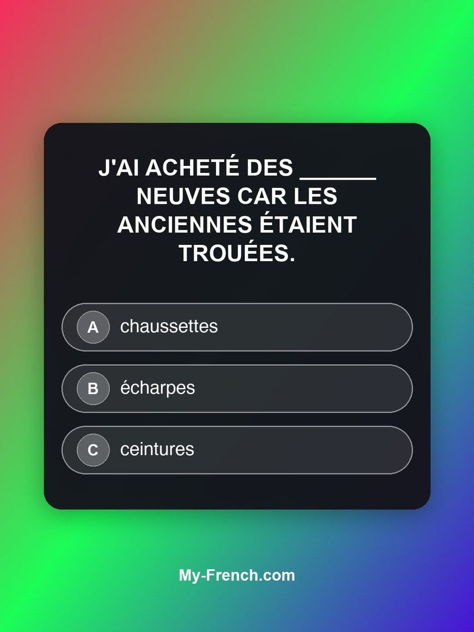 Quiz de français — Niveau B1 : J'ai acheté des ______ neuves car les anciennes étaient trouées.
