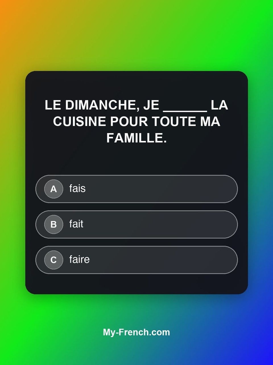 Quiz de français — Niveau A1 : Le dimanche, je ______ la cuisine pour toute ma famille.