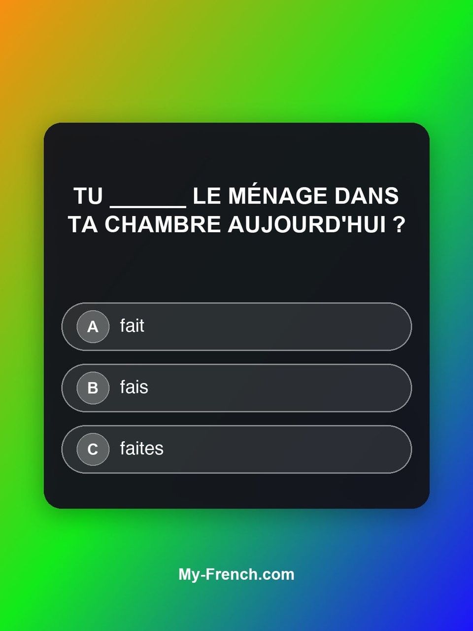 Quiz de français — Niveau A1 : Tu ______ le ménage dans ta chambre aujourd'hui ?