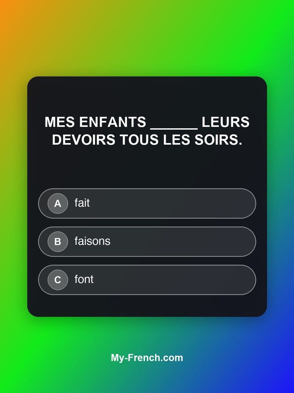 Quiz de français — Niveau A1 : Mes enfants ______ leurs devoirs tous les soirs.