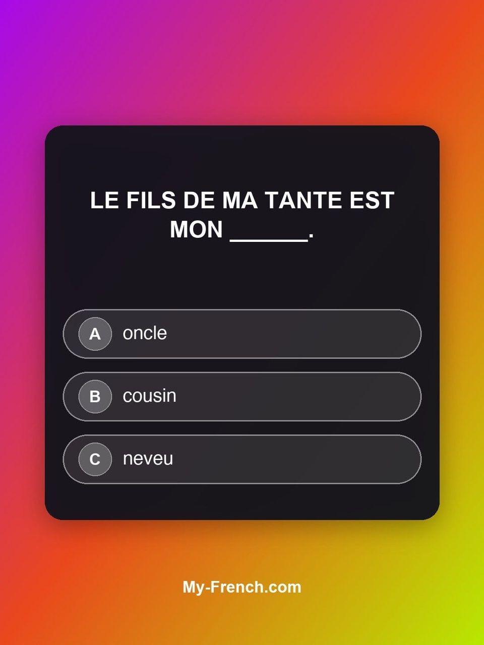 Quiz de français — Niveau A1 : Le fils de ma tante est mon ______.