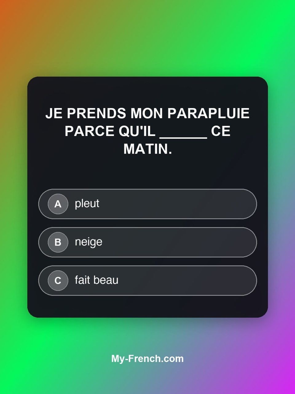 Quiz de français — Niveau A1 : Je prends mon parapluie parce qu'il ______ ce matin.