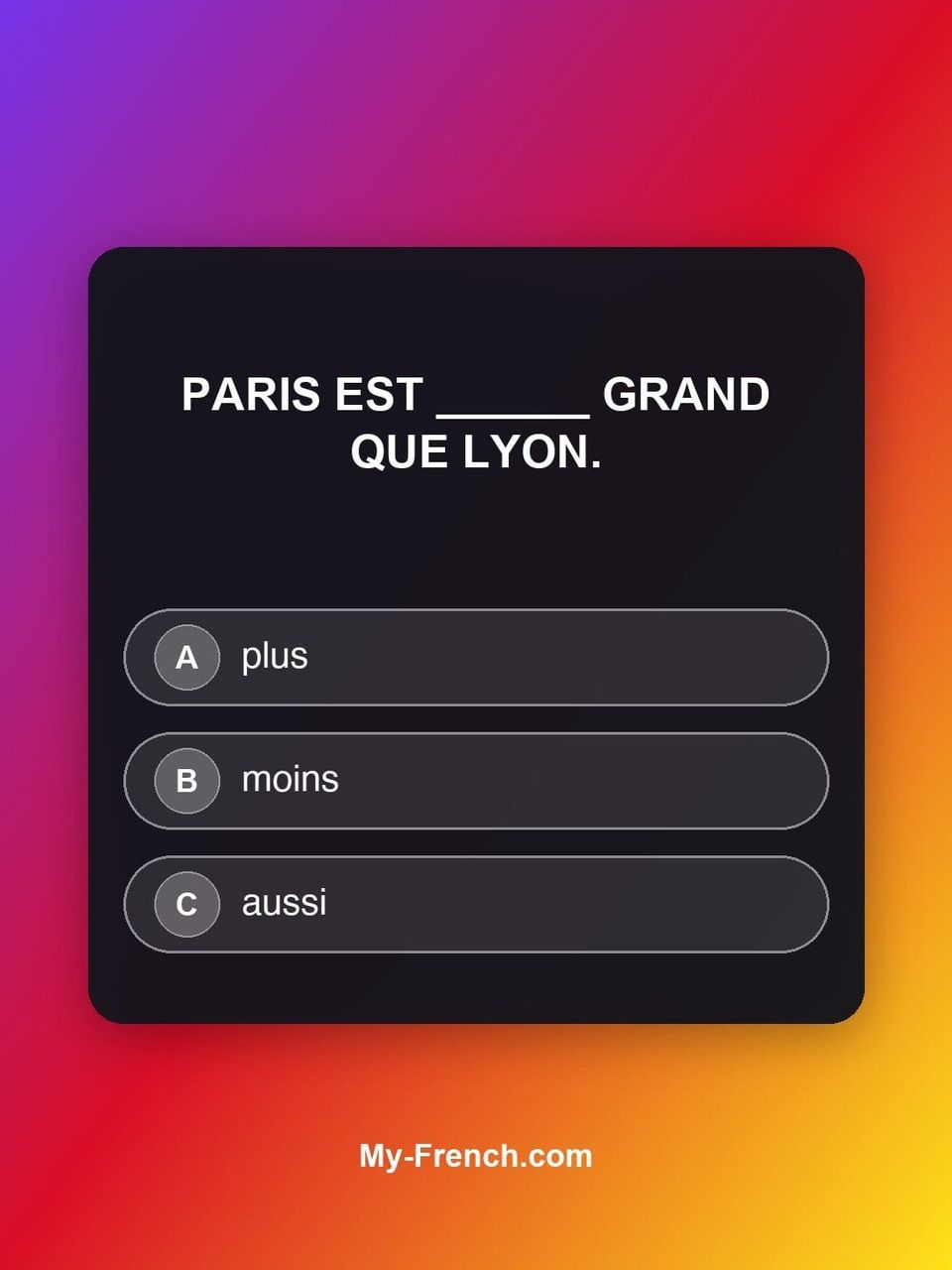 Quiz de français — Niveau A1 : Paris est ______ grand que Lyon.