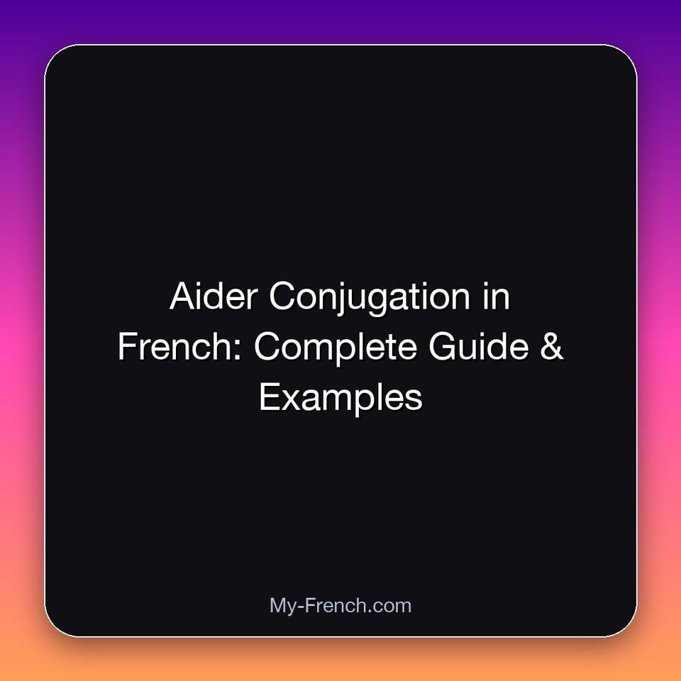 Aider Conjugation in French: Complete Guide & Examples