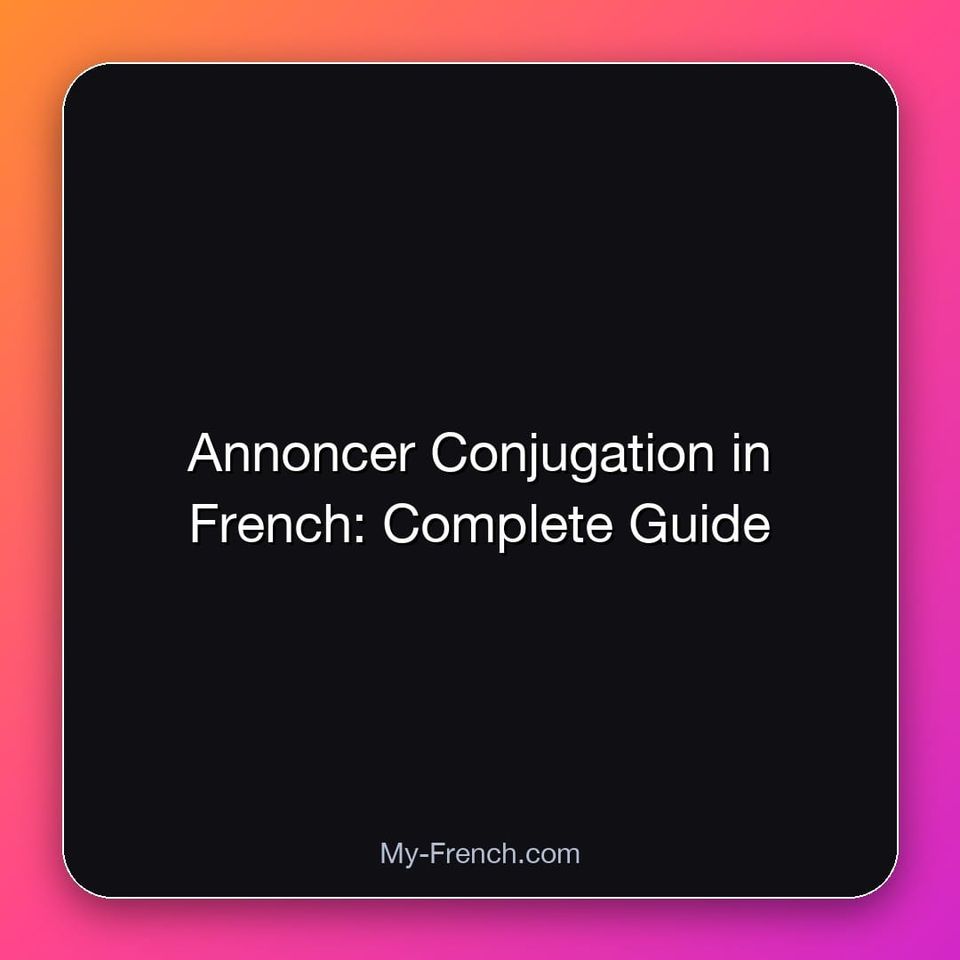 Annoncer Conjugation in French: Complete Guide
