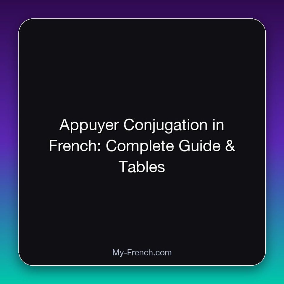 Appuyer Conjugation in French: Complete Guide & Tables