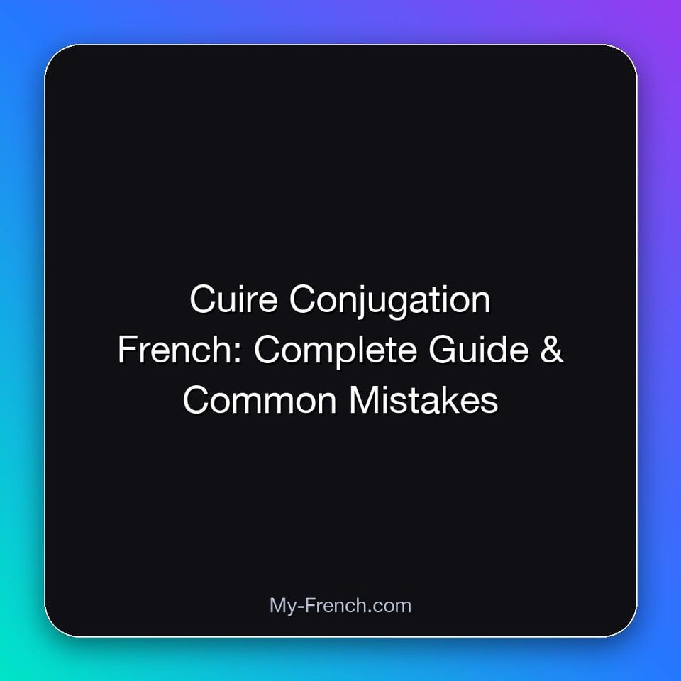 Cuire Conjugation French: Complete Guide & Common Mistakes